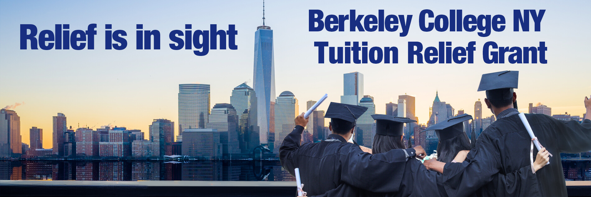 Relief is Insight. Berkeley College New York Tuition Relief Grant. Image of Graduates against city skyline backdrop