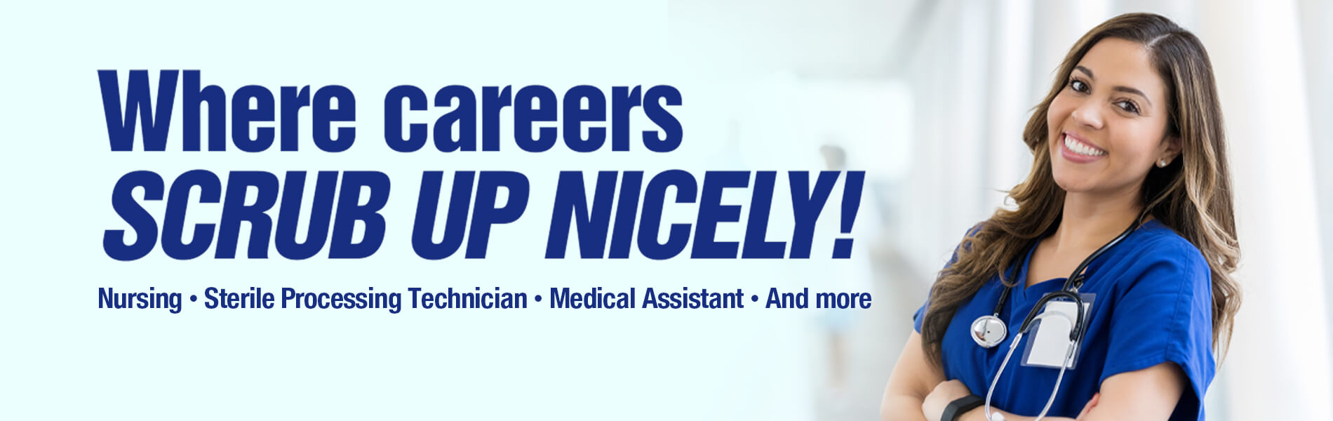 Image: A smiling woman in scrubs. The content reads as: Where careers scrub up nicely, Nursing, Sterile Processing Technician, Medical Assistant, and more